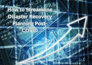 How to Streamline Disaster Recovery Planning Post-COVID