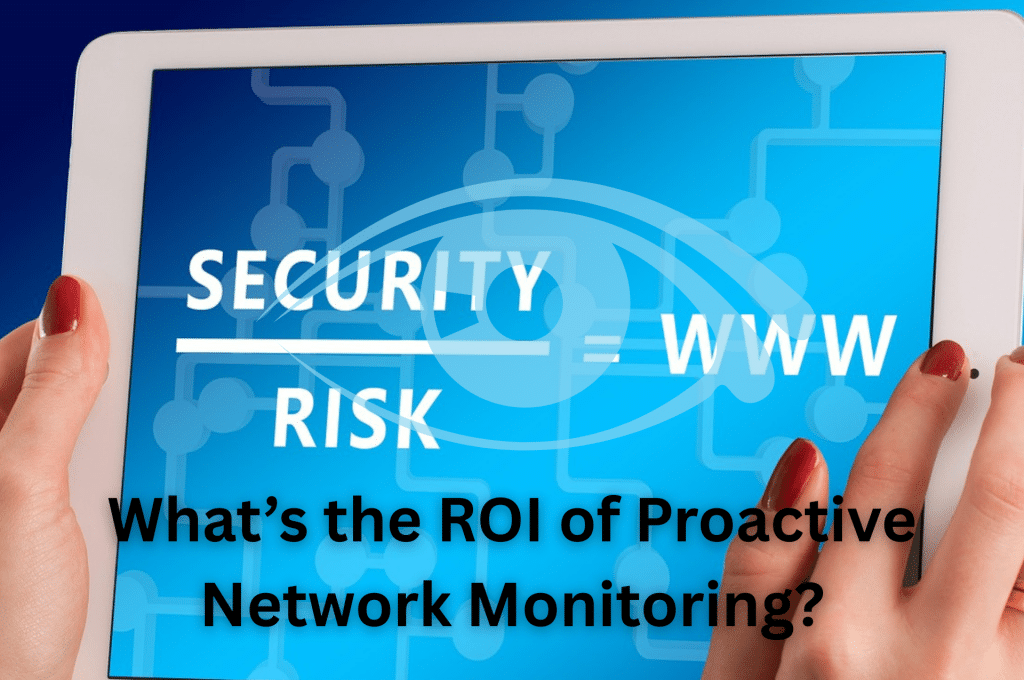 What’s the ROI of Proactive Network Monitoring