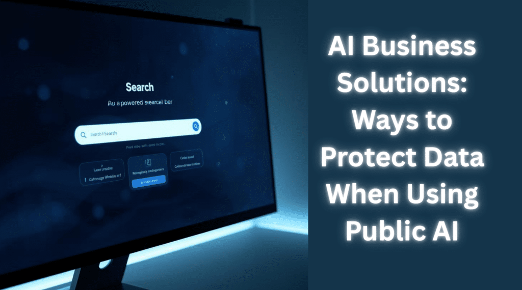 AI Business Solutions Ways to Protect Data When Using Public AI