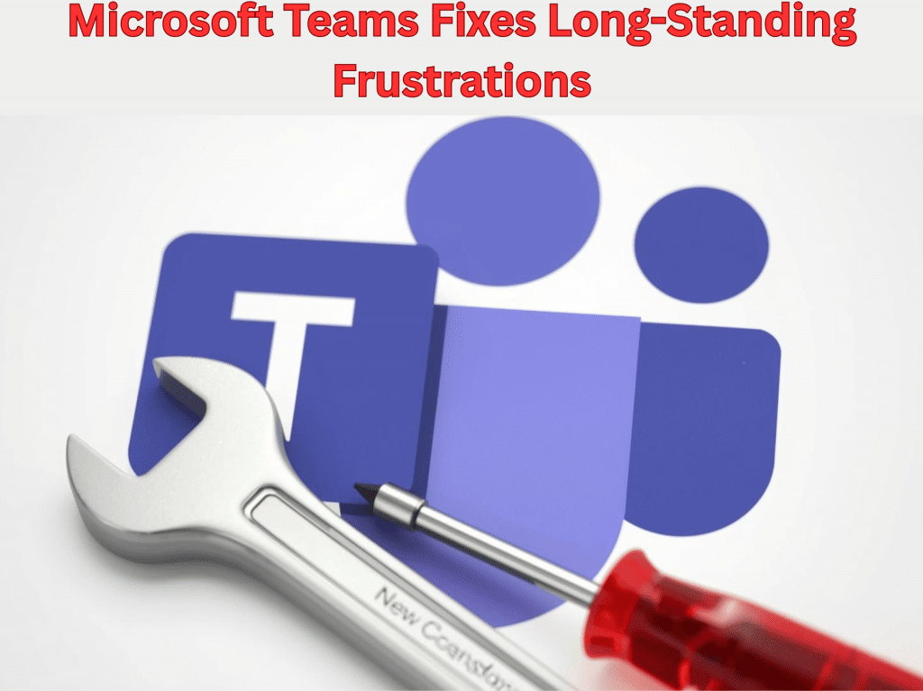 IT Support Service Experts Finally Breathe Relief as Microsoft Teams Fixes Long-Standing Frustrations