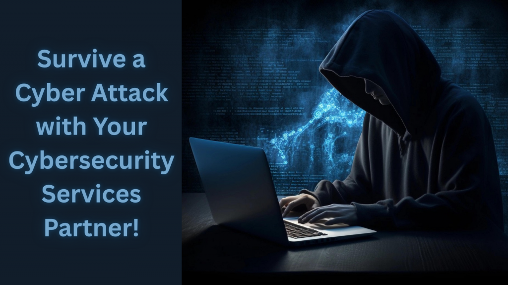 Survive a Cyber Attack with Your Cybersecurity Services Partner!