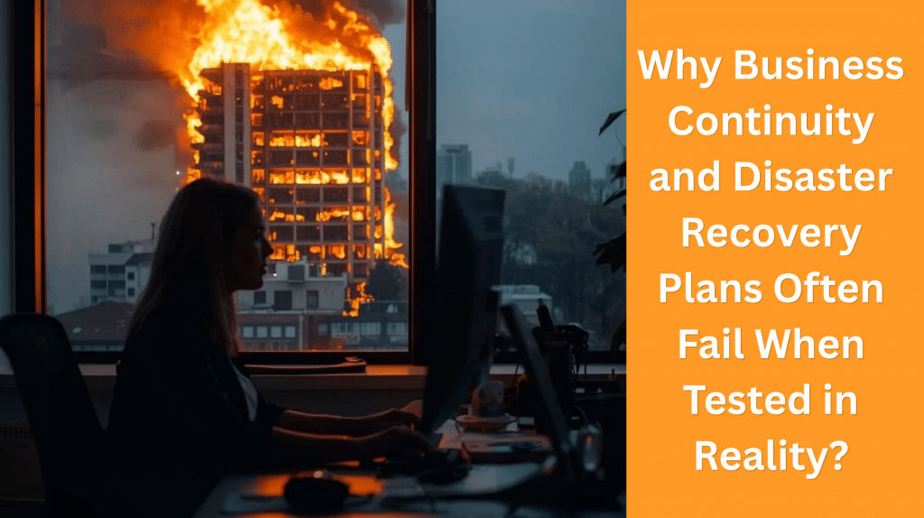 Why Business Continuity and Disaster Recovery Plans Often Fail When Tested in Reality