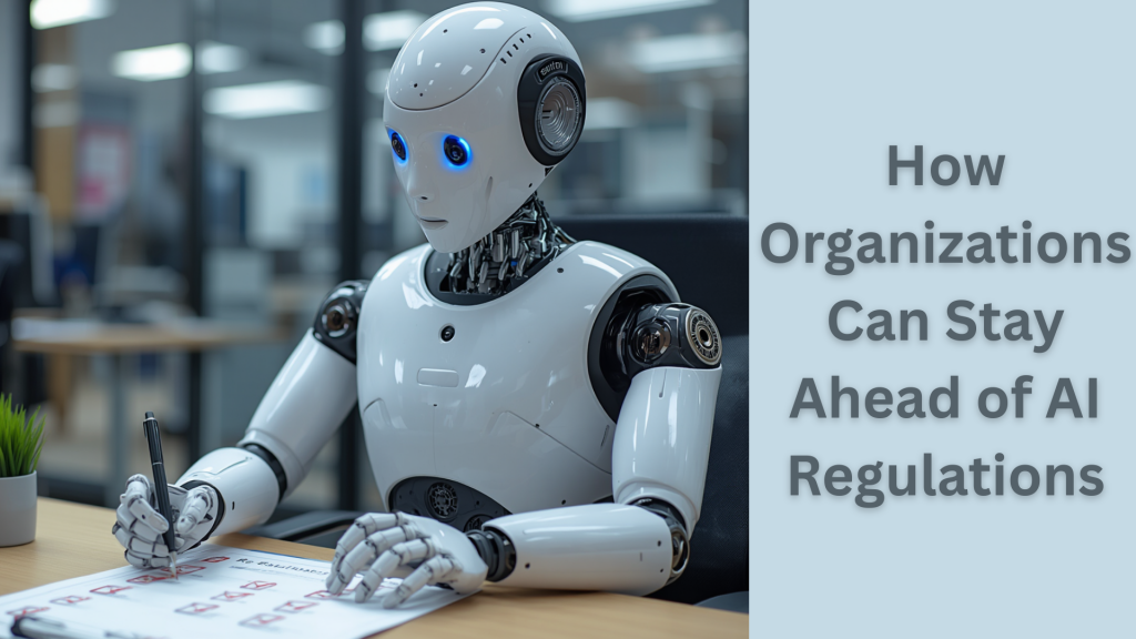 AI Business Solutions: How Organizations Can Stay Ahead of AI Regulations