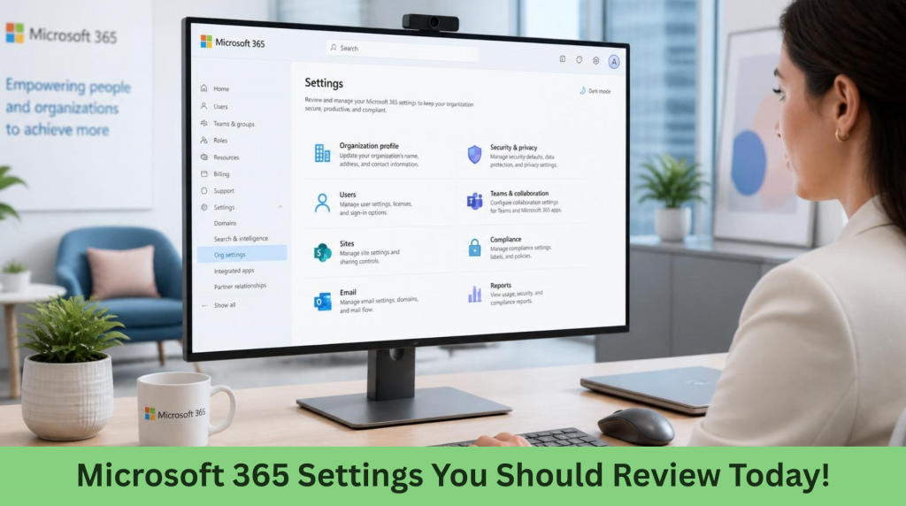 Microsoft 365 Settings You Should Review Today According to A Managed IT Service Provider