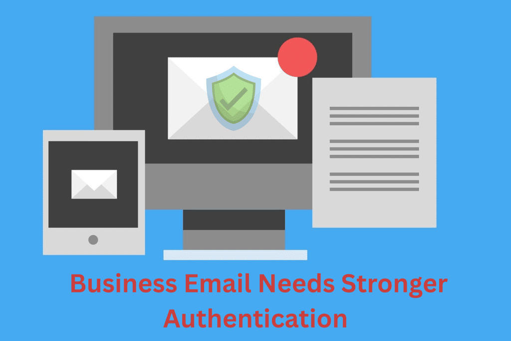 Managed IT Services Experts Emphasize: Business Email Needs Stronger Authentication